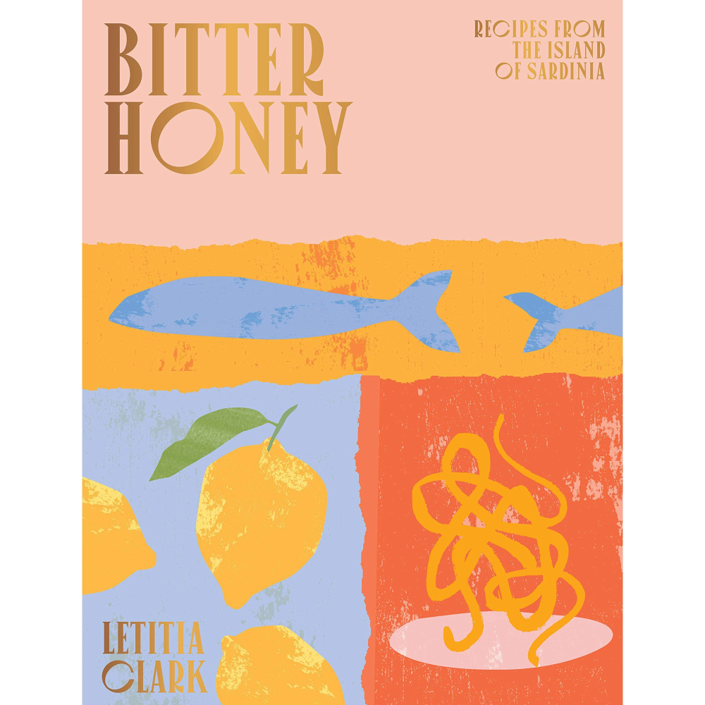 Letitia Clark Bitter Honey: Recipes from the Island of Sardinia-0