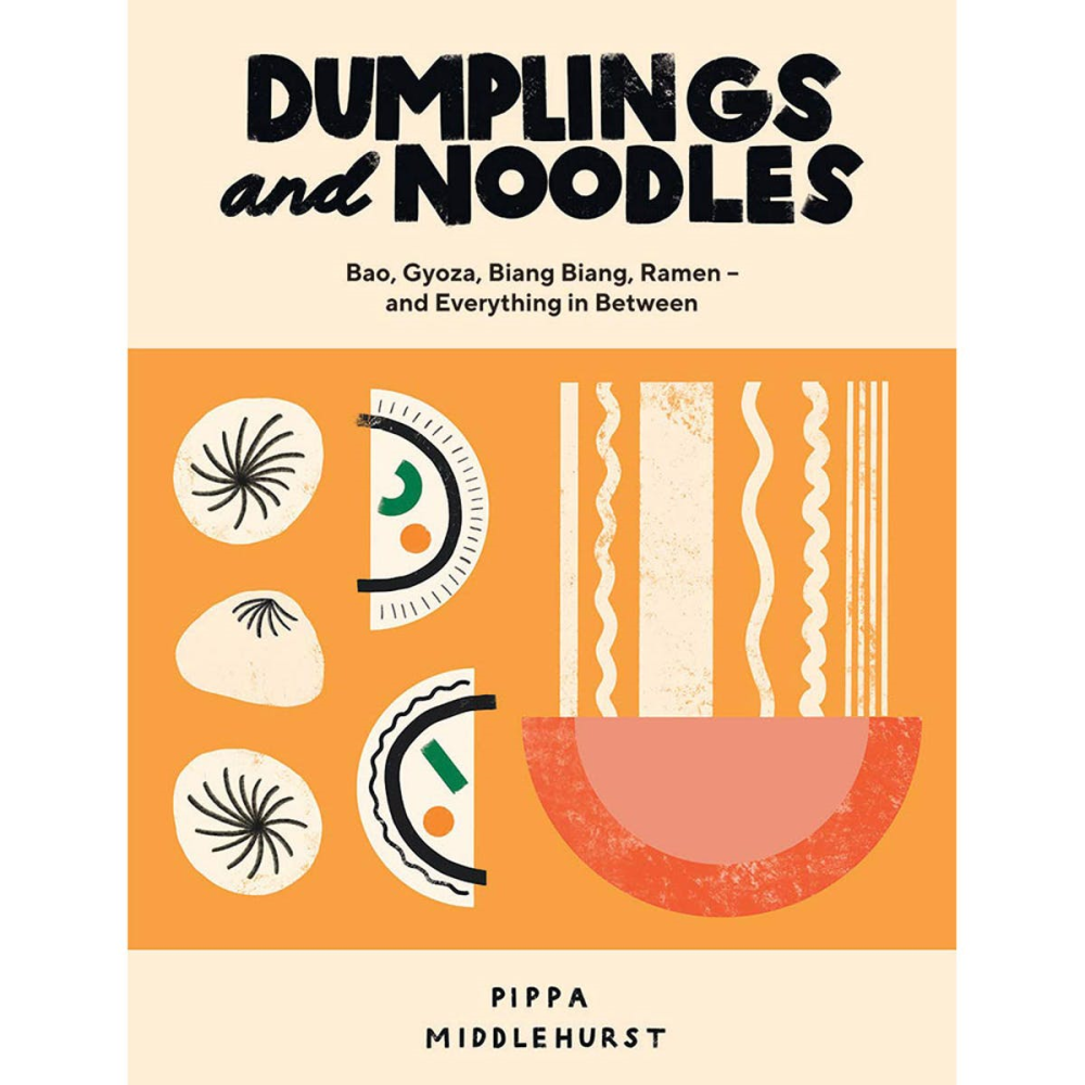 Dumplings and Noodles: Bao, Gyoza, Biang Biang, Ramen - and Everything in Between Pippa Middlehurst-0