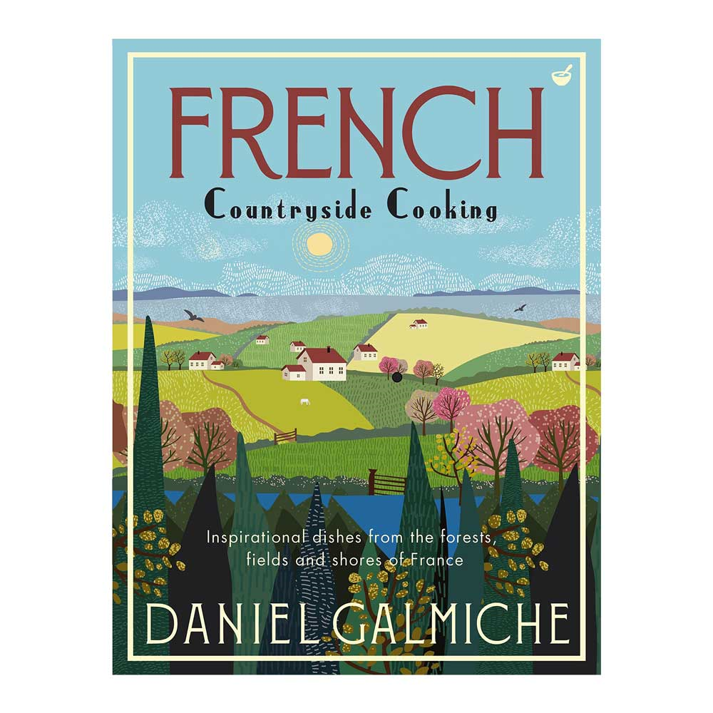 French Countryside Cooking: Inspirational Dishes from the Forests, Fields and Shores of France-0